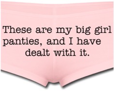 Post image for On Finding My Big Girl Panties (and Then Wearing Them)